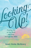 Looking Up!: Finding Joy as You Read and Pray Through the Bible 1640703217 Book Cover
