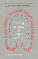 Reading, Writing, and Queer Survival: Affects, Matterings, and Literacies Across Appalachia 1985902427 Book Cover