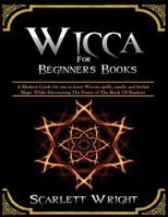 Wicca for Beginners Books: 2 Manuscripts: A Powerful Modern Guide for an Aspiring Wiccan to Learn Spells, Candle and Herbal Magic While Discovering the Power of the Book of Shadows 1790476615 Book Cover