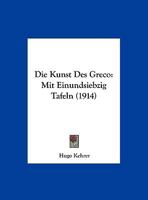 Die Kunst Des Greco: Mit Einundsiebzig Tafeln (1914) 1161109277 Book Cover