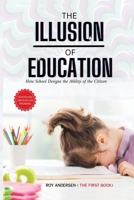 The Illusion of Education: How School Designs the Ability of The Citizen (1) 099285606X Book Cover