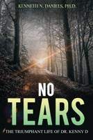 No Tears: The Triumphant Life of Dr. Kenny D B08W3KS29S Book Cover
