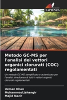 Metodo GC-MS per l'analisi dei vettori organici clorurati (COC) regolamentati (Italian Edition) 6209494706 Book Cover