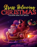 Stess Relieving Christmas Coloring Book For Adults: Merry Christmas Holiday Perfect Adult Gift Idea / Festive Coloring Book for Relaxation / Detailed B08L75V9VF Book Cover