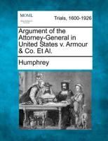 Argument of the Attorney-General in United States v. Armour & Co. Et Al. 1275757820 Book Cover