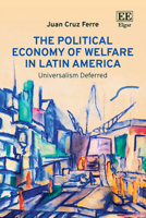 The Political Economy of Welfare in Latin America: Universalism Deferred 1035371332 Book Cover