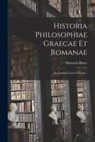 Historia Philosophiae Graecae Et Romanae Ex Fontium Locis Contexta (Classic Reprint) B0BMGT5CGL Book Cover