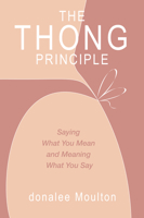 The Thong Principle: Saying What You Mean and Meaning What You Say 1637422105 Book Cover