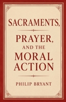 Sacraments, Prayer, and the Moral Action B0HHFSCW2M Book Cover