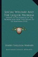 Social Welfare and the Liquor Problem: Studies in the Sources of the Problem and How They Relate to Its Solution 1621713636 Book Cover