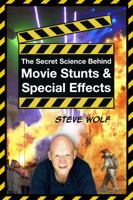 The Secret Science Behind Movie Stunts & Special Effects 0984823301 Book Cover