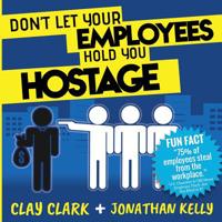 Don't Let Your Employees Hold You Hostage 099986498X Book Cover