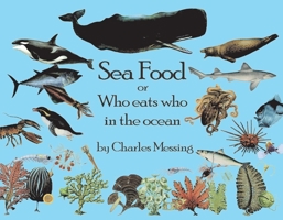 Sea Food: or Who eats who in the ocean 1543968023 Book Cover