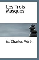 Les Trois Masques (Classic Reprint) 1115281852 Book Cover
