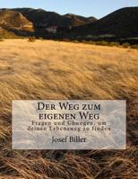 Der Weg Zum Eigenen Weg: Durch Fragen Und Ubungen Seinen Eigenen Lebensweg Finden 1542417309 Book Cover