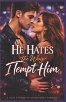 He Hates The Way I Tempt Him: A Fiery Enemies-to-Lovers Adult Romance B0GKNBQYR4 Book Cover