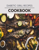 Diabetic Grill Recipes Cookbook: Two Weekly Meal Plans, Quick and Easy Recipes to Stay Healthy and Lose Weight B08PLRK4M6 Book Cover