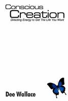Conscious Creation: Directing Energy to Get The Life You Want 0615387047 Book Cover