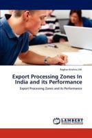 Export Processing Zones In India and its Performance: Export Processing Zones and its Performance 3846524611 Book Cover