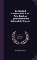 Design and Construction of an Auto-Traction Dynamometer for Automobile Chassis - Primary Source Edition 1341373673 Book Cover