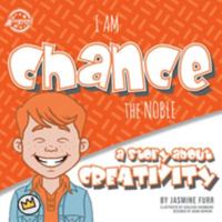 I Am Chance the Noble : A Story about Creativity 1733166742 Book Cover