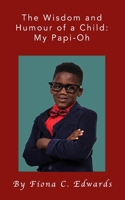 The Wisdom and Humour of a Child: My Papi-Oh 1086225058 Book Cover