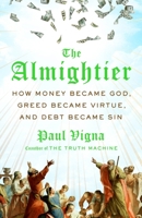 The Almightier: How Money Became God, Greed Became Virtue, and Debt Became Sin 1250343283 Book Cover