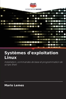 Systèmes d'exploitation Linux: Installation, commandes de base et programmation de scripts Shell 6206116476 Book Cover