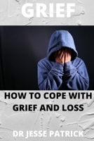 Grief: How to cope with grief and loss B0BB5Q3RF4 Book Cover