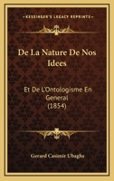 De La Nature De Nos Idees: Et De L'Ontologisme En General (1854) 1160396086 Book Cover