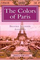 The Colors of Paris: Escapades in the 1907 Parisian Art Scene 0615669506 Book Cover