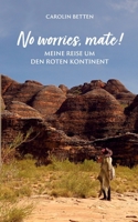 No worries, mate!: Meine Reise um den roten Kontinent (German Edition) 3759776019 Book Cover
