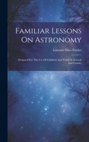 Familiar Lessons On Astronomy: Designed For The Use Of Children And Youth In Schools And Familes 1020553901 Book Cover