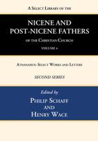 A Select Library of the Nicene and Post-Nicene Fathers of the Christian Church, Second Series, Volume 4: Athanasius: Select Works and Letters 1666740314 Book Cover