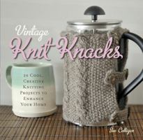 Vintage Knit Knacks: 20 Cool, Creative Knitting Projects to Enhance Your Home 0762443413 Book Cover
