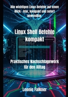 Linux Shell Befehle kompakt: Praktisches Nachschlagewerk für den Alltag (German Edition) B0FPYJKPD7 Book Cover