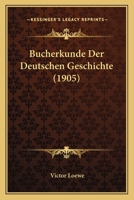 Bucherkunde Der Deutschen Geschichte (1905) 1167493885 Book Cover