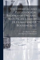 The Chemical and Physiological Balance of Organic Nature, an Essay by J.B. Dumas and J.B. Boussingault 1018058508 Book Cover