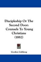 Discipleship Or The Second Door: Counsels To Young Christians 1166021165 Book Cover