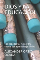 DIOS Y LA EDUCACIÓN: Teopedagogía. Hacia una teoría del aprendizaje divino B08KWVHL97 Book Cover