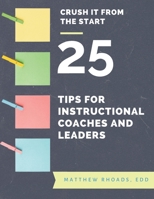 Crush it From the Start: 25 Tips for Instructional Coaches and Leaders 1962765083 Book Cover