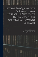 Lettere Fin Qui Inedite Di Evangelista Torricelli: Precedute Dalla Vita Di Lui (Classic Reprint) 1018057811 Book Cover