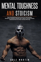 MENTAL TOUGHNESS AND STOICISM: Stop Overthinking and Know Secrets for Self Discipline. Develop Your Resilience Mindset Like a Spartan, Eliminate Anxiety, Understand the art of stoic and Stop Worrying B088T2D9K1 Book Cover