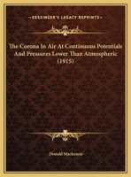 The Corona in Air at Continuous Potentials and Pressures Lower Than Atmospheric 1120740487 Book Cover