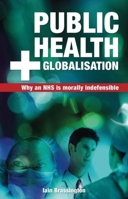 Public Health and Globalisation: Why a National Health Service Is Morally Indefensible (Societas: Essays in Political and Cultural Criticism) 1845400798 Book Cover