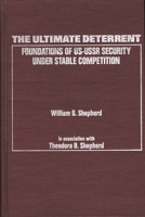 The Ultimate Deterrent: Foundations of US-USSR Security Under Stable Competition 0275923681 Book Cover