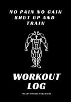 NO PAIN NO GAIN SHUT UP AND TRAIN: Workout book, Gym logbook Training journal, Workout journal (110 pages 7x10) Cardio table 1705806139 Book Cover