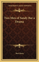 Two Men of Sandy Bar: A Drama 1517270820 Book Cover