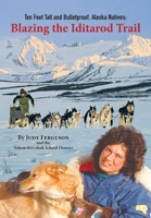Ten Feet Tall and Bulletproof, Alaska Natives: Blazing the Iditarod Trail 1942078463 Book Cover