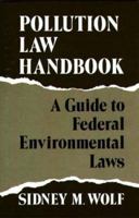 Pollution Law Handbook: A Guide to Federal Environmental Laws 089930141X Book Cover